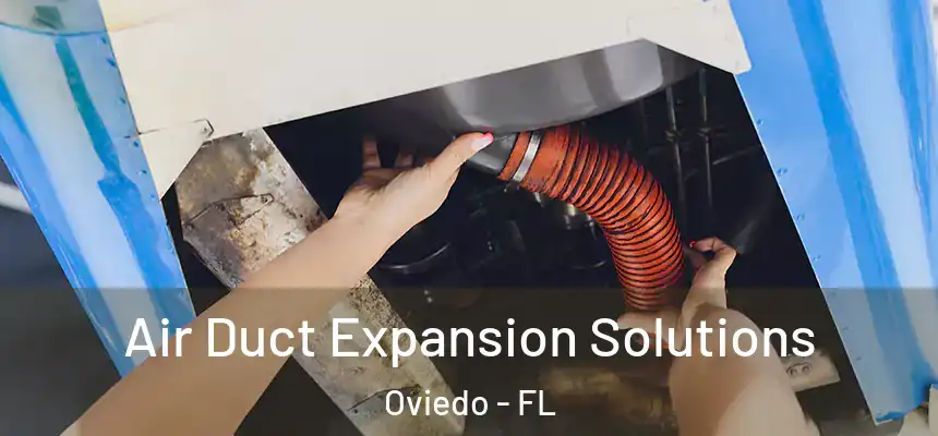 Air Duct Expansion Solutions Oviedo - FL