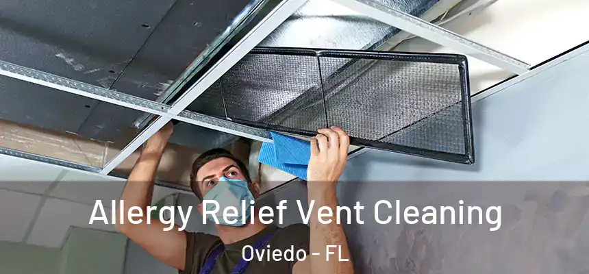 Allergy Relief Vent Cleaning Oviedo - FL