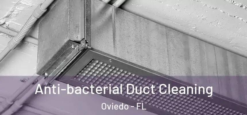  Anti-bacterial Duct Cleaning Oviedo - FL