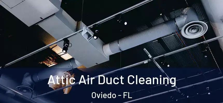  Attic Air Duct Cleaning Oviedo - FL