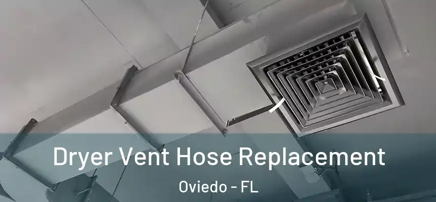  Dryer Vent Hose Replacement Oviedo - FL
