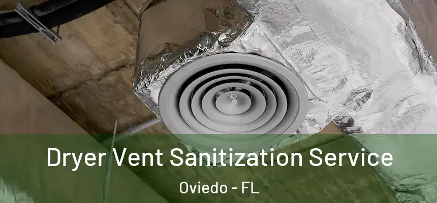  Dryer Vent Sanitization Service Oviedo - FL