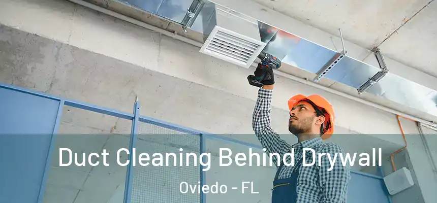  Duct Cleaning Behind Drywall Oviedo - FL