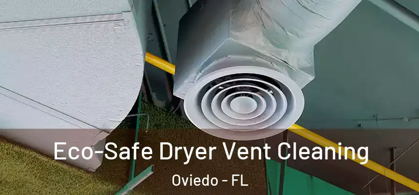 Eco-Safe Dryer Vent Cleaning Oviedo - FL