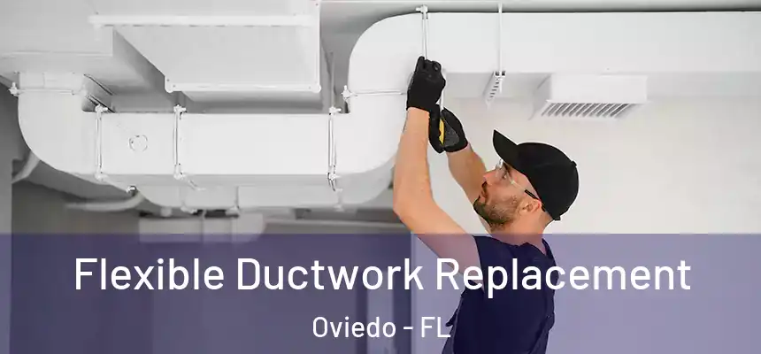  Flexible Ductwork Replacement Oviedo - FL