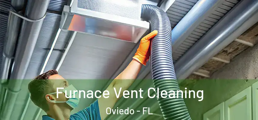  Furnace Vent Cleaning Oviedo - FL