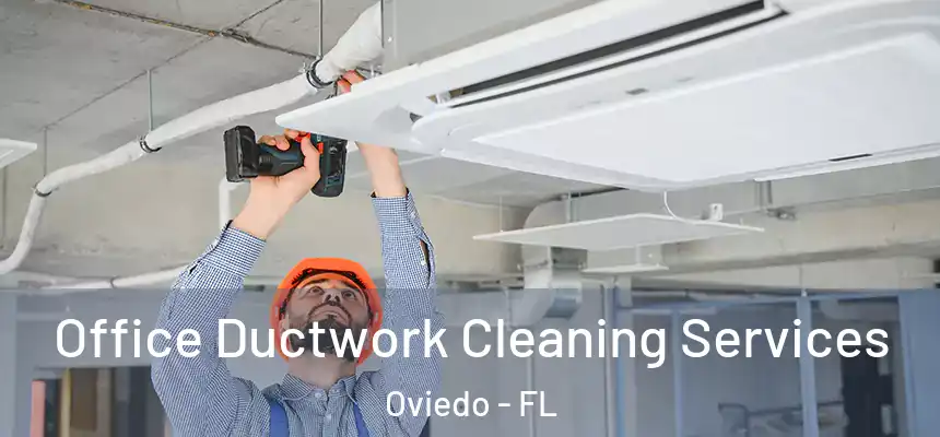 Office Ductwork Cleaning Services Oviedo - FL