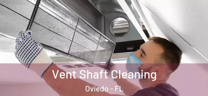  Vent Shaft Cleaning Oviedo - FL